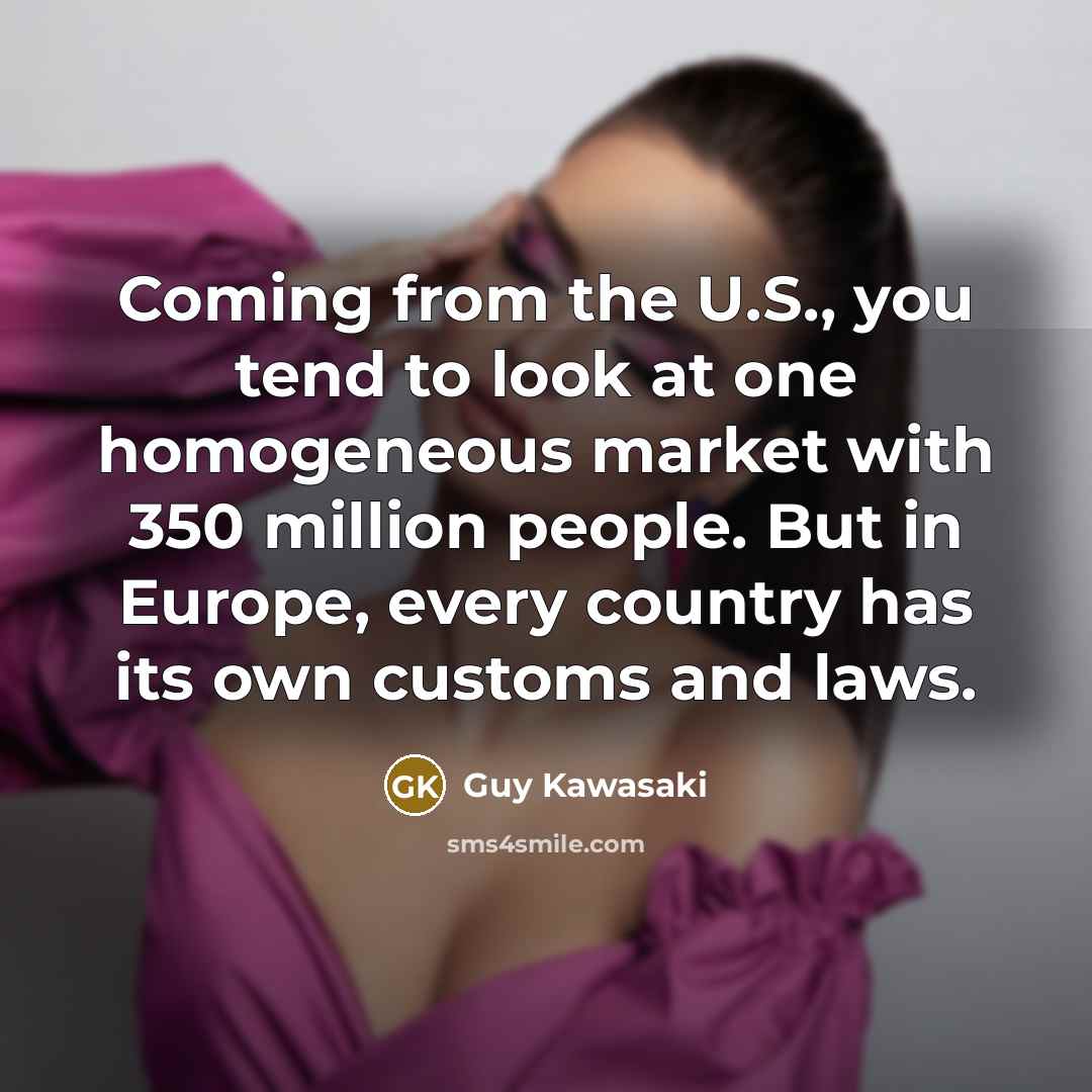 “Coming from the U.S., you tend to look at one…” quote by Guy Kawasaki