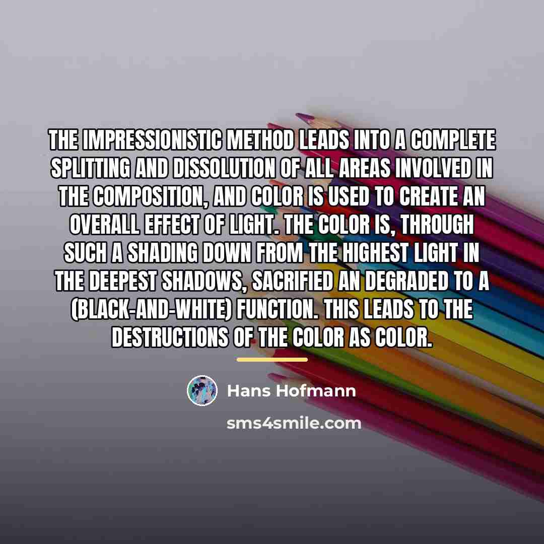 “The impressionistic method leads into a complete splitting and dissolution…” quote by Hans Hofmann