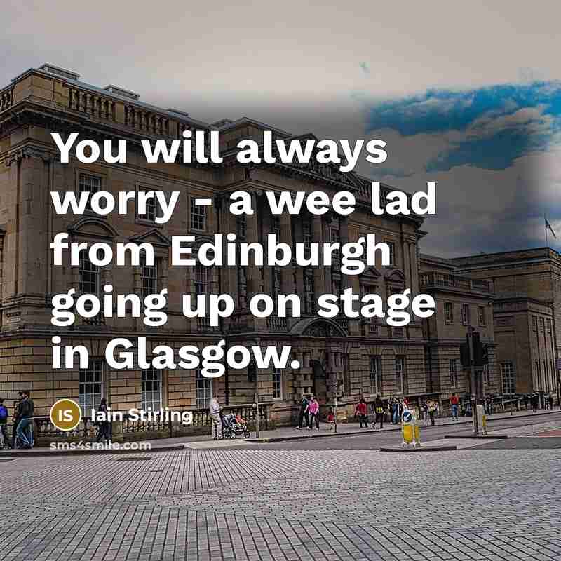 “You will always worry - a wee lad from Edinburgh…” quote by Iain Stirling