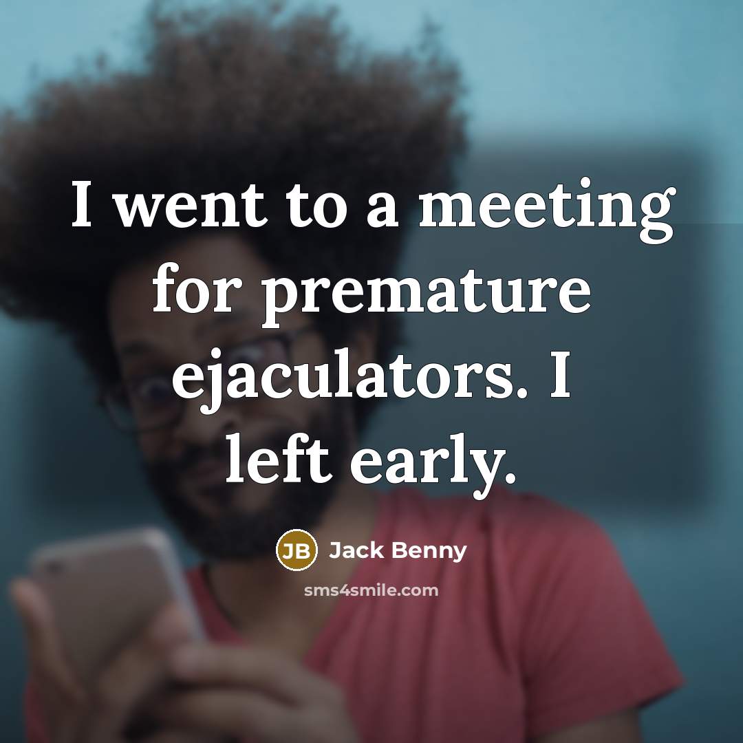 “I went to a meeting for premature ejaculators. I left…” quote by Jack Benny