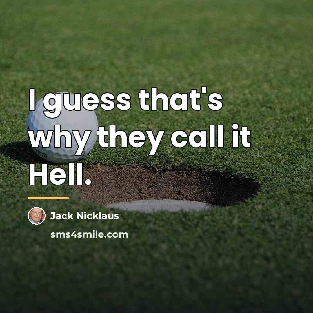 “I guess that's why they call it Hell.…” quote by Jack Nicklaus
