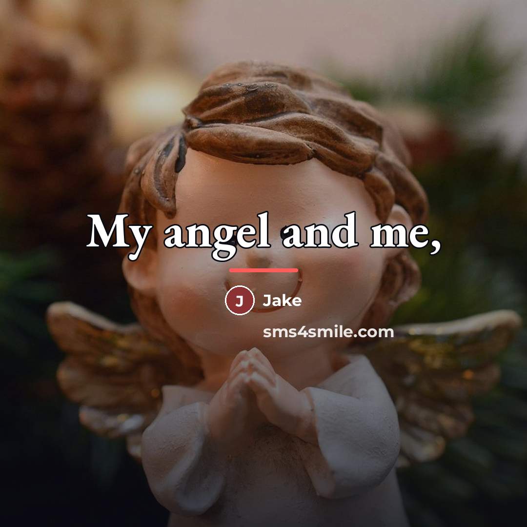“My angel and me,…” quote by Jake