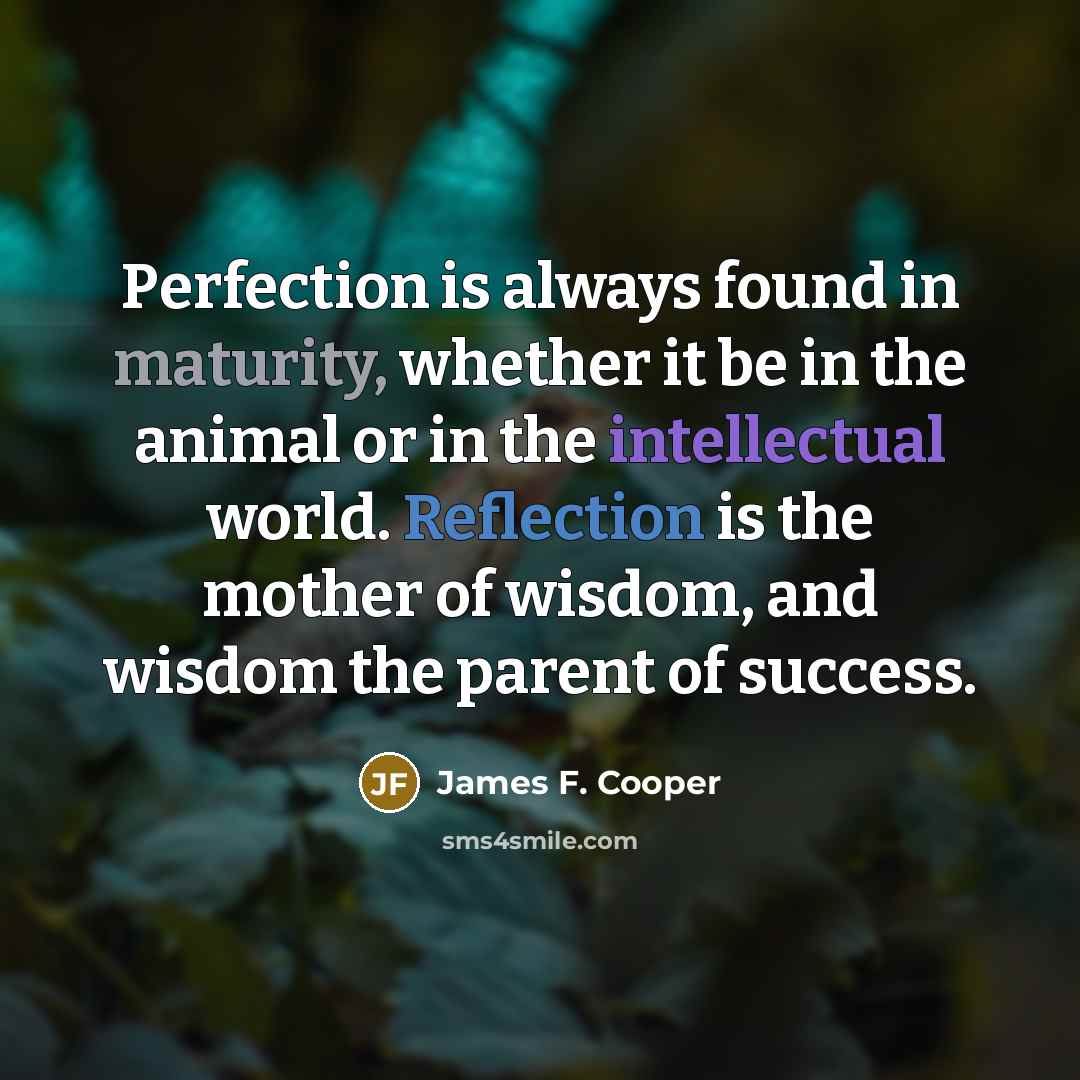 “Perfection is always found in maturity, whether it be in…” quote by James F. Cooper