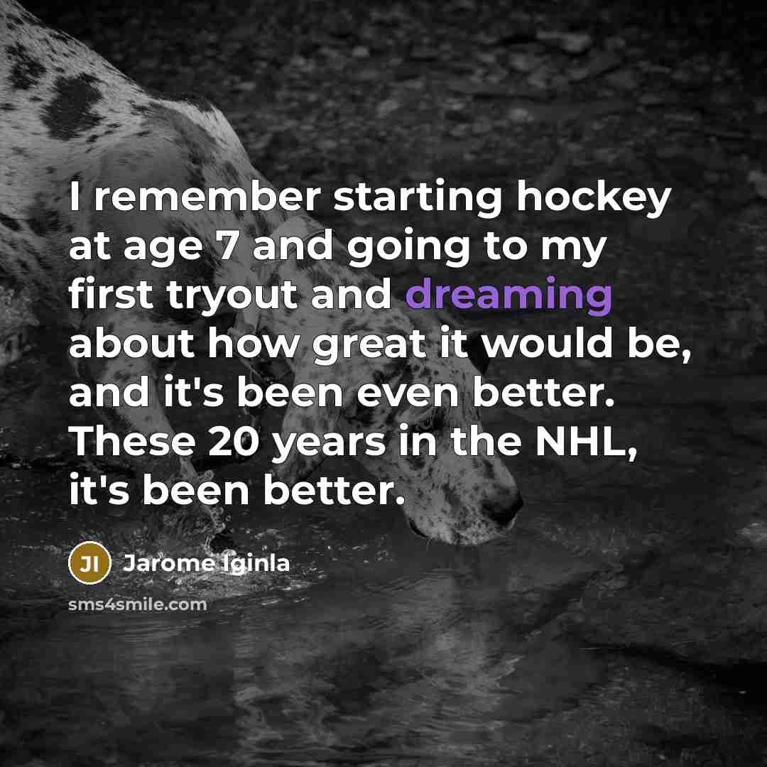 “I remember starting hockey at age 7 and going to…” quote by Jarome Iginla