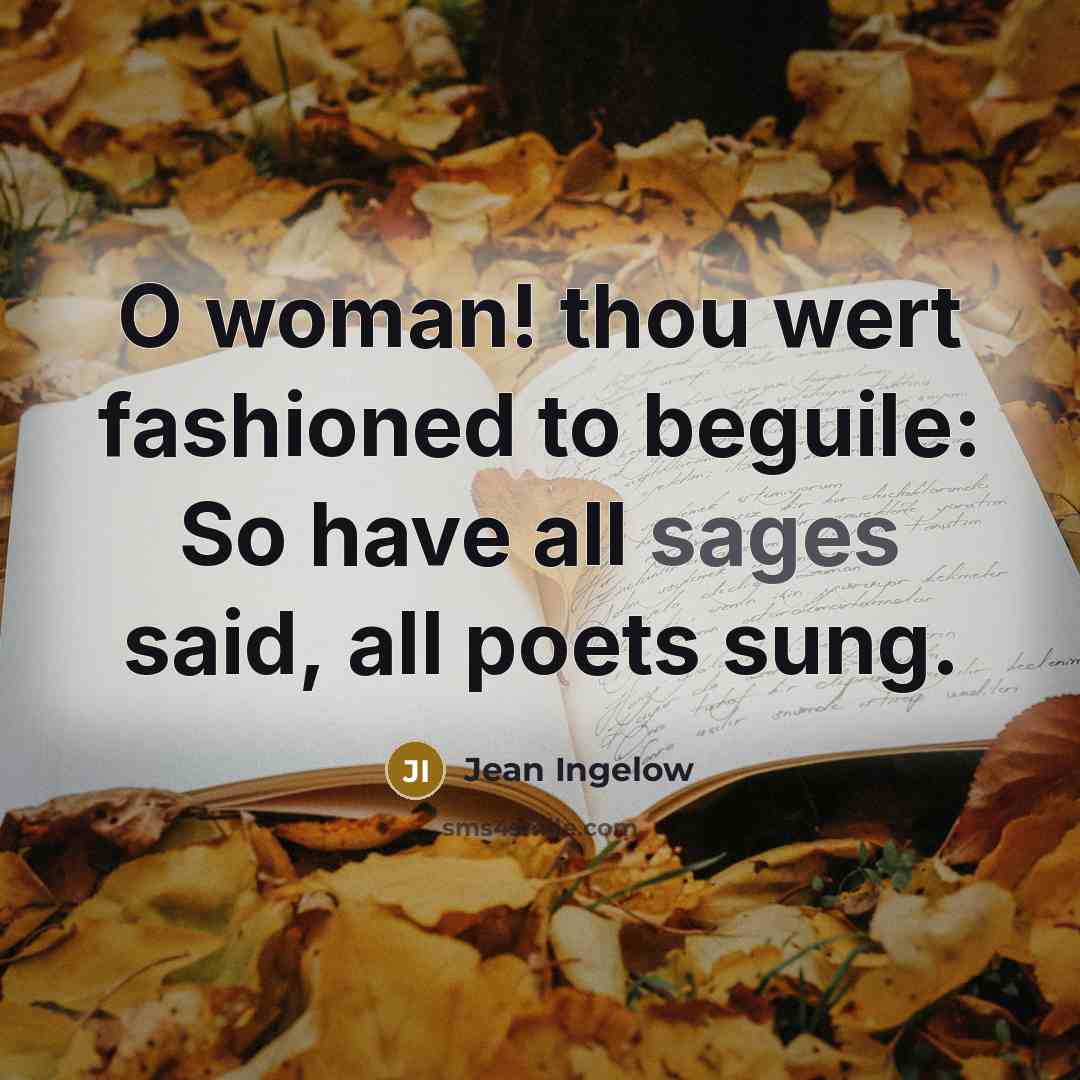 “O woman! thou wert fashioned to beguile: So have all…” quote by Jean Ingelow