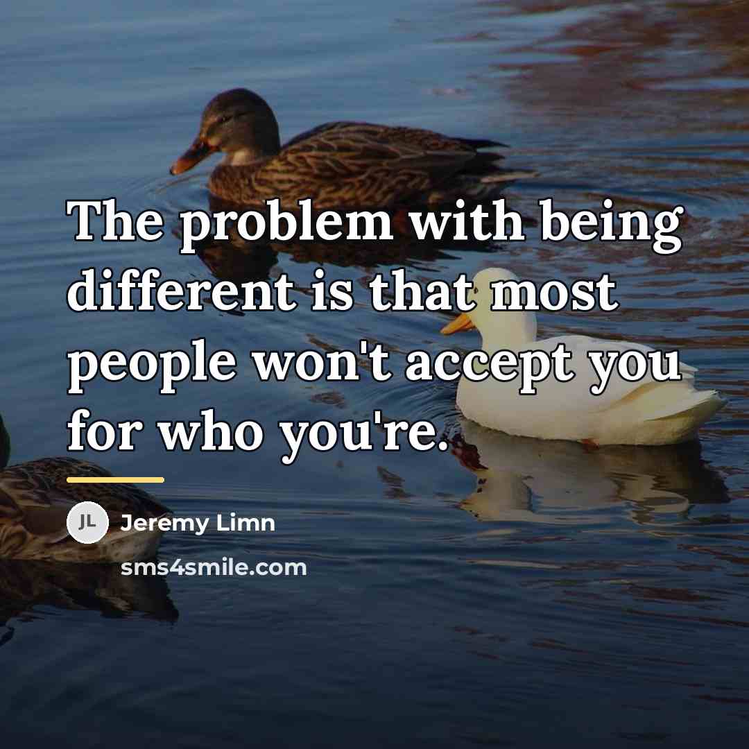 “The problem with being different is that most people won't…” quote by Jeremy Limn