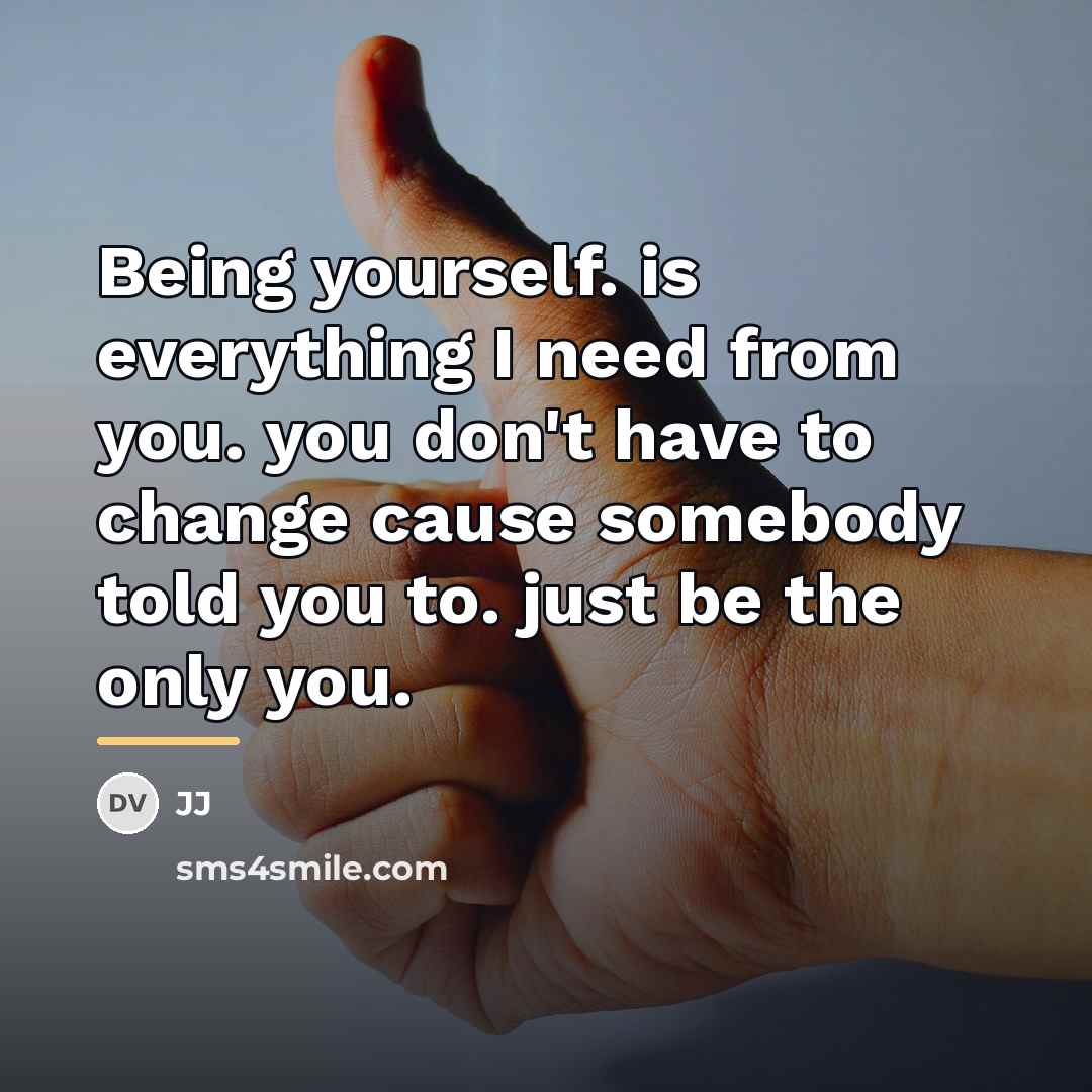 “Being yourself. is everything I need from you. you don't…” quote by Jj