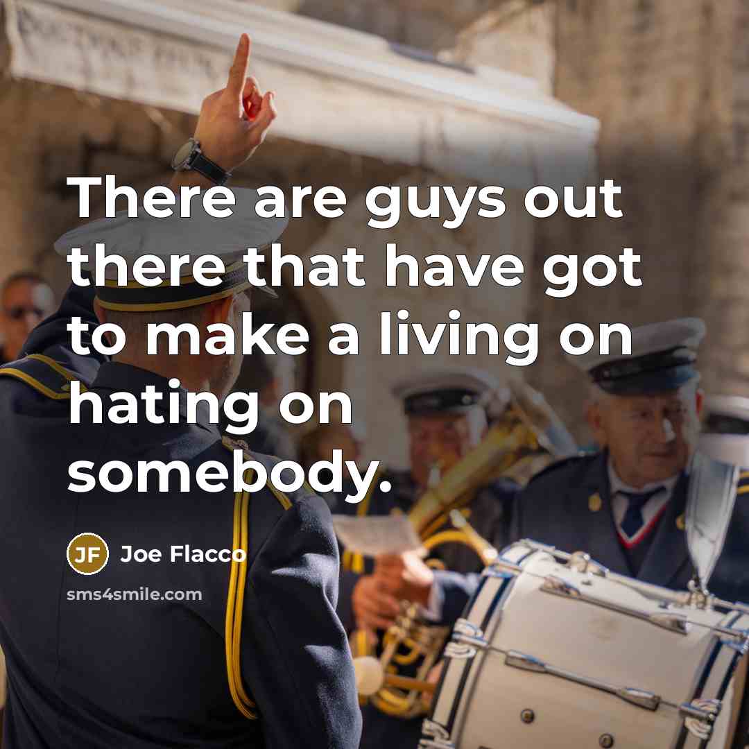 “There are guys out there that have got to make…” quote by Joe Flacco