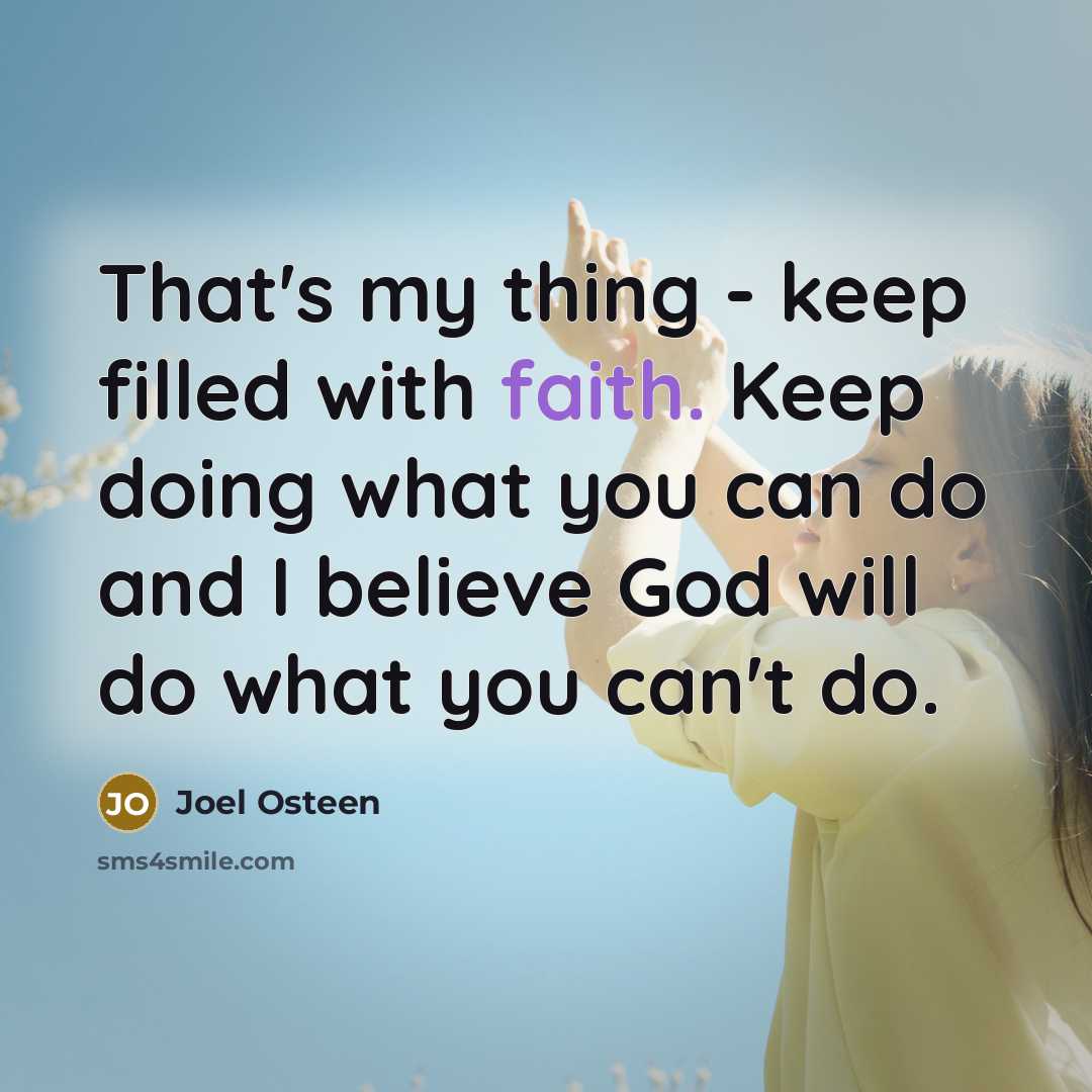 “That's my thing - keep filled with faith. Keep doing…” quote by Joel Osteen