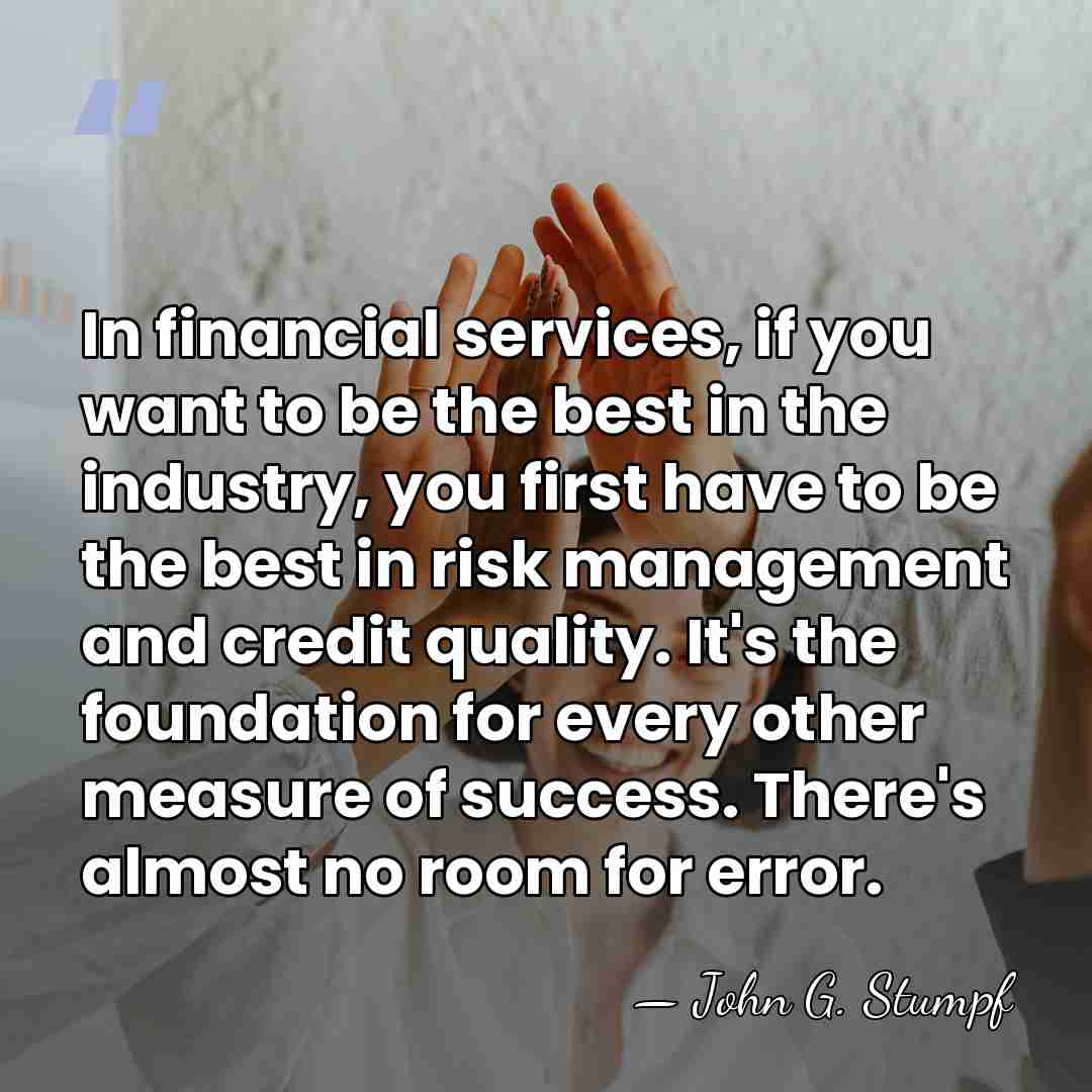 In financial services, if you want to be the best in the&hellip; - John G. Stumpf