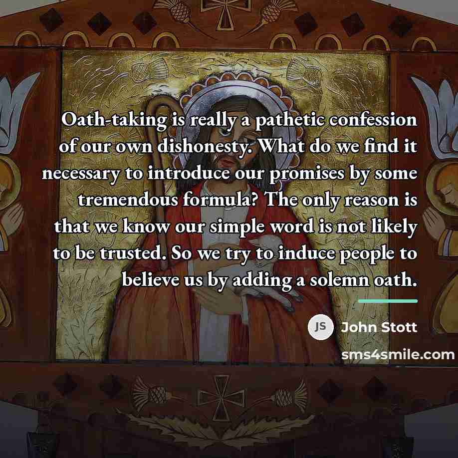 “Oath-taking is really a pathetic confession of our own dishonesty.…” quote by John Stott