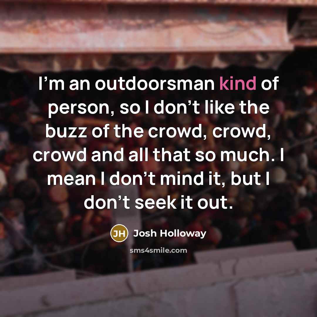 “I'm an outdoorsman kind of person, so I don't like…” quote by Josh Holloway