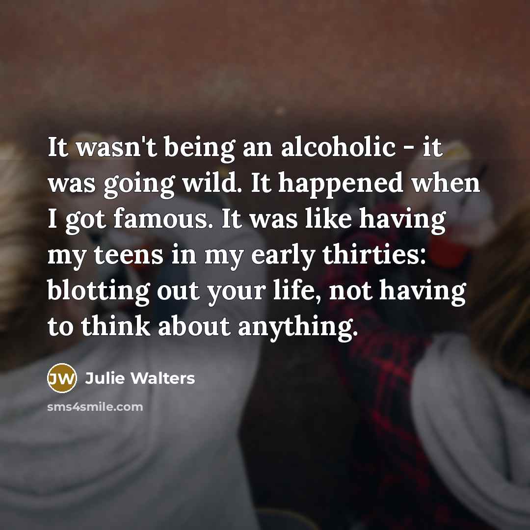 “It wasn't being an alcoholic - it was going wild.…” quote by Julie Walters