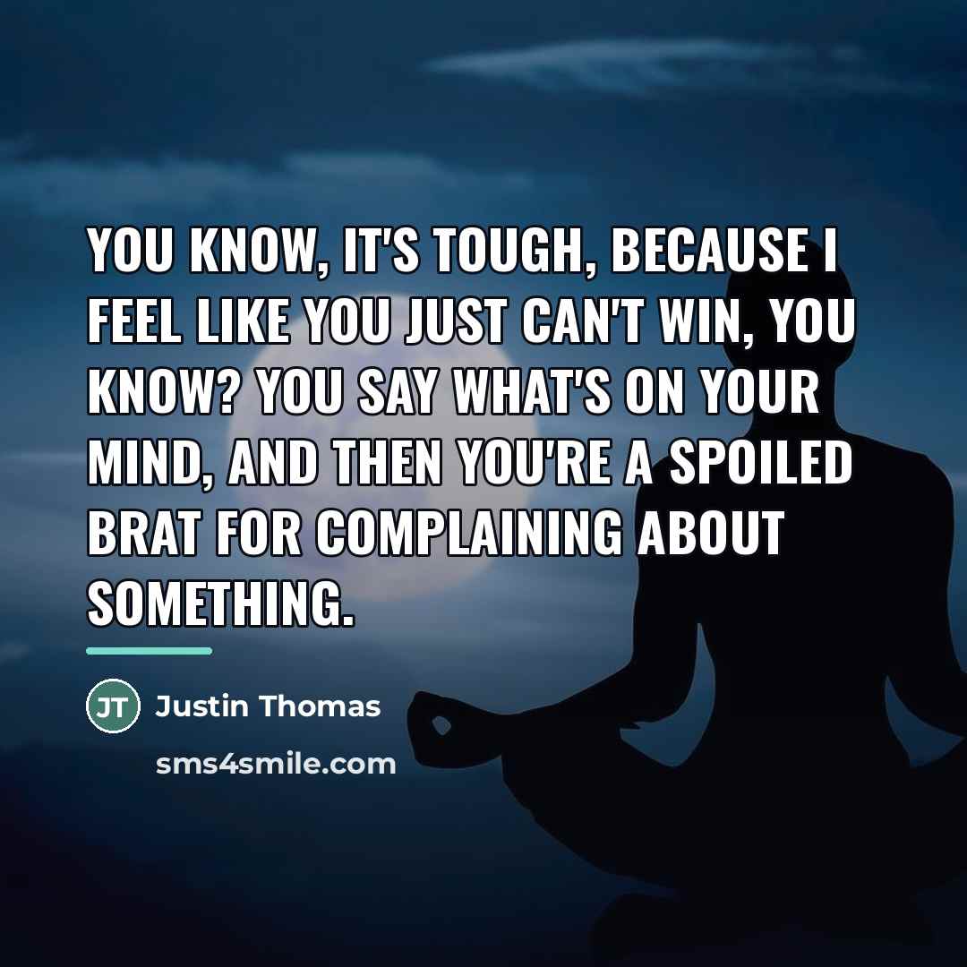 “You know, it's tough, because I feel like you just…” quote by Justin Thomas