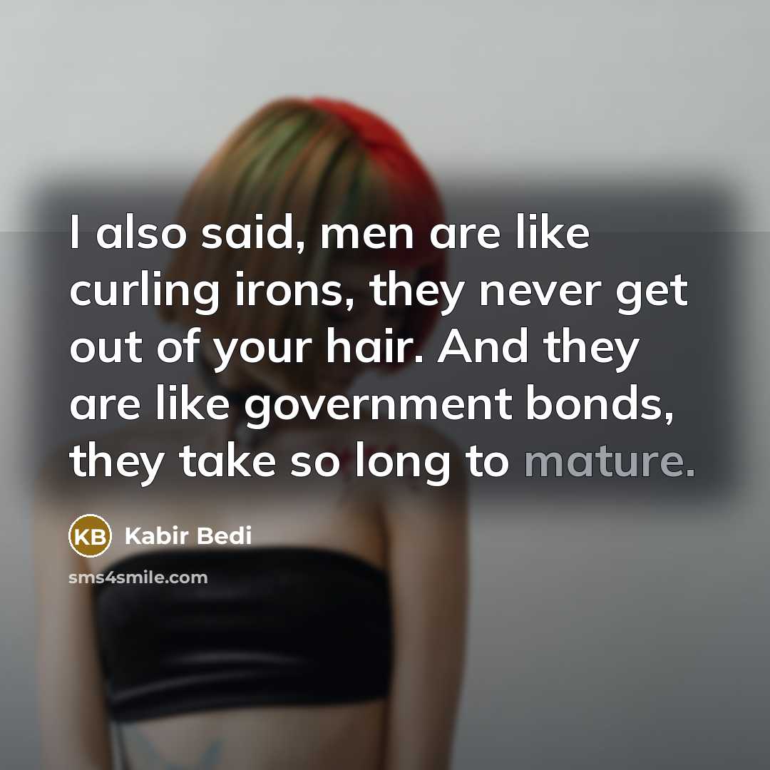 “I also said, men are like curling irons, they never…” quote by Kabir Bedi
