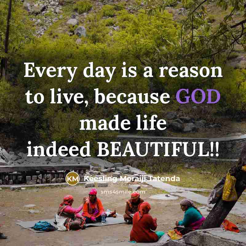 “Every day is a reason to live, because GOD made…” quote by Keesling Moraiji Tatenda