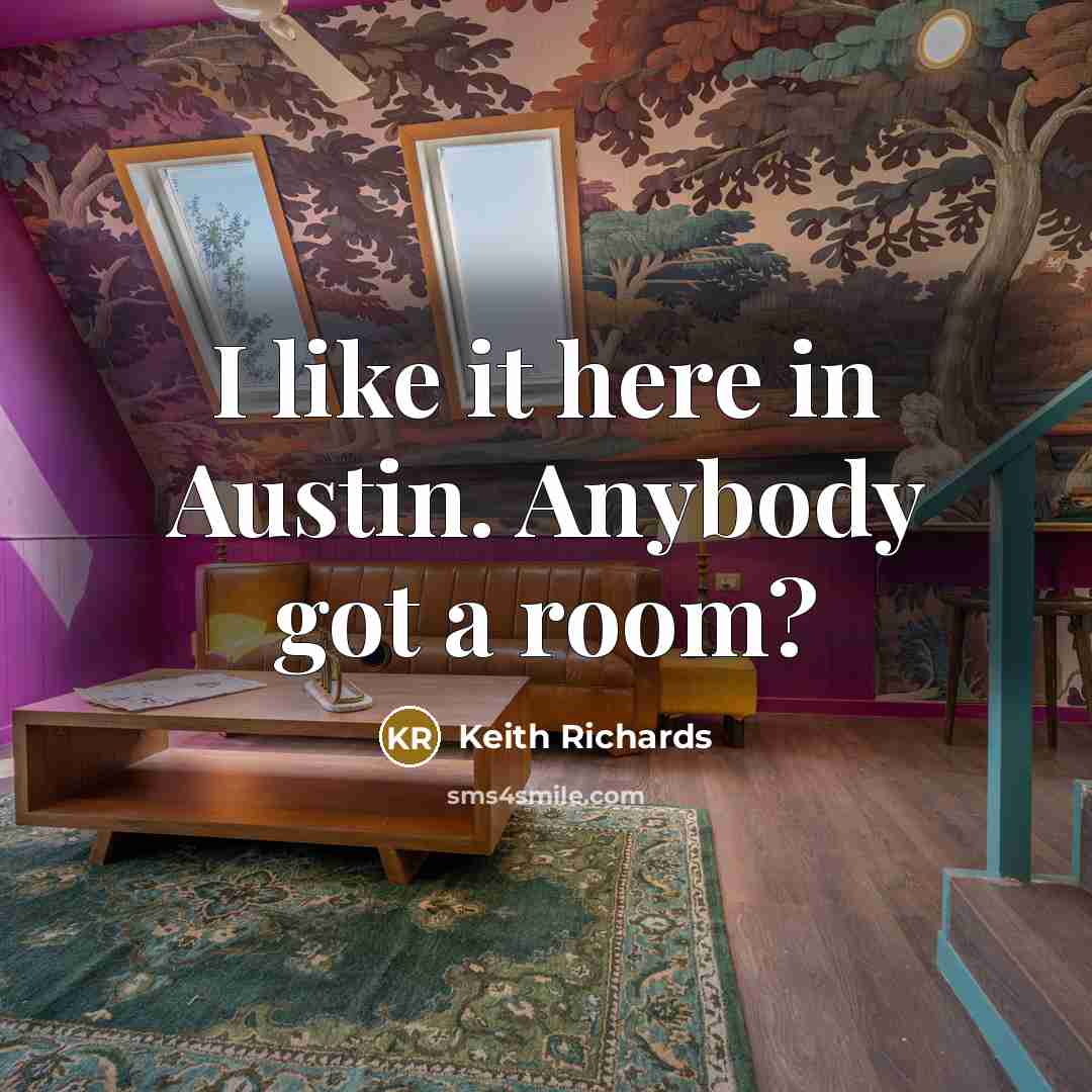 “I like it here in Austin. Anybody got a room?…” quote by Keith Richards