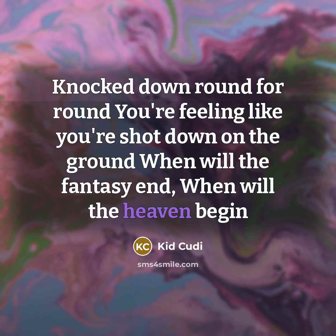 “Knocked down round for round You're feeling like you're shot…” quote by Kid Cudi