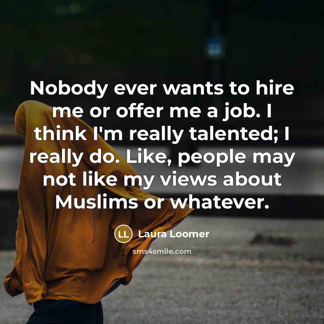 “Nobody ever wants to hire me or offer me a…” quote by Laura Loomer
