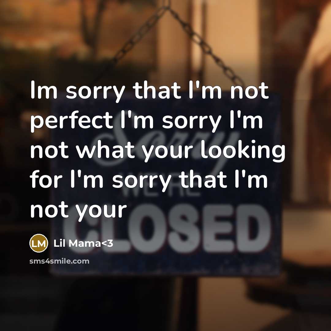 “Im sorry that I'm not perfect I'm sorry I'm not what your looking for I'm sorry that I'm not your” quote by Lil Mama