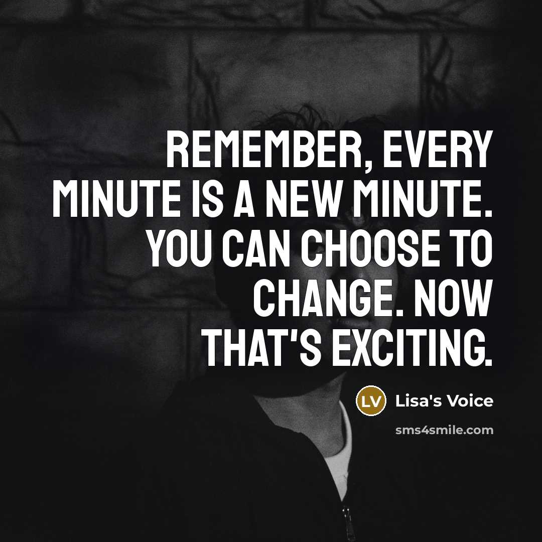 “Remember, every minute is a new minute. You can choose…” quote by Lisa's Voice