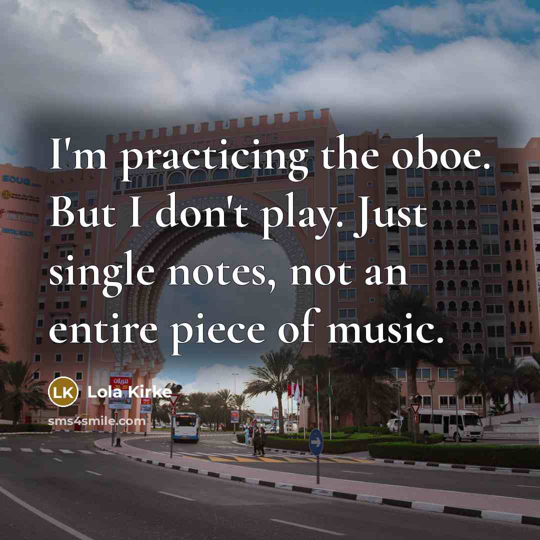 “I'm practicing the oboe. But I don't play. Just single…” quote by Lola Kirke