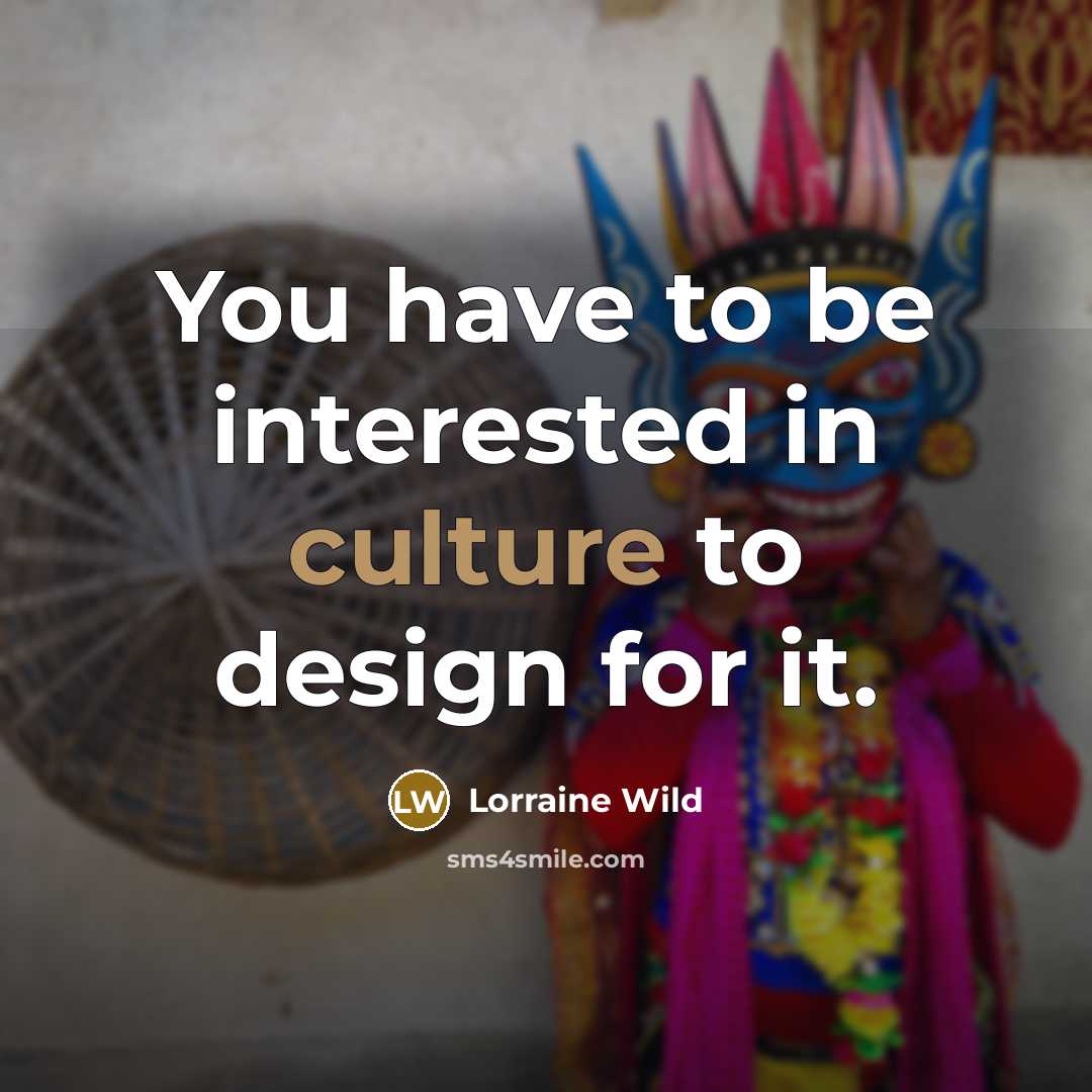 “You have to be interested in culture to design for it.” quote by Lorraine Wild