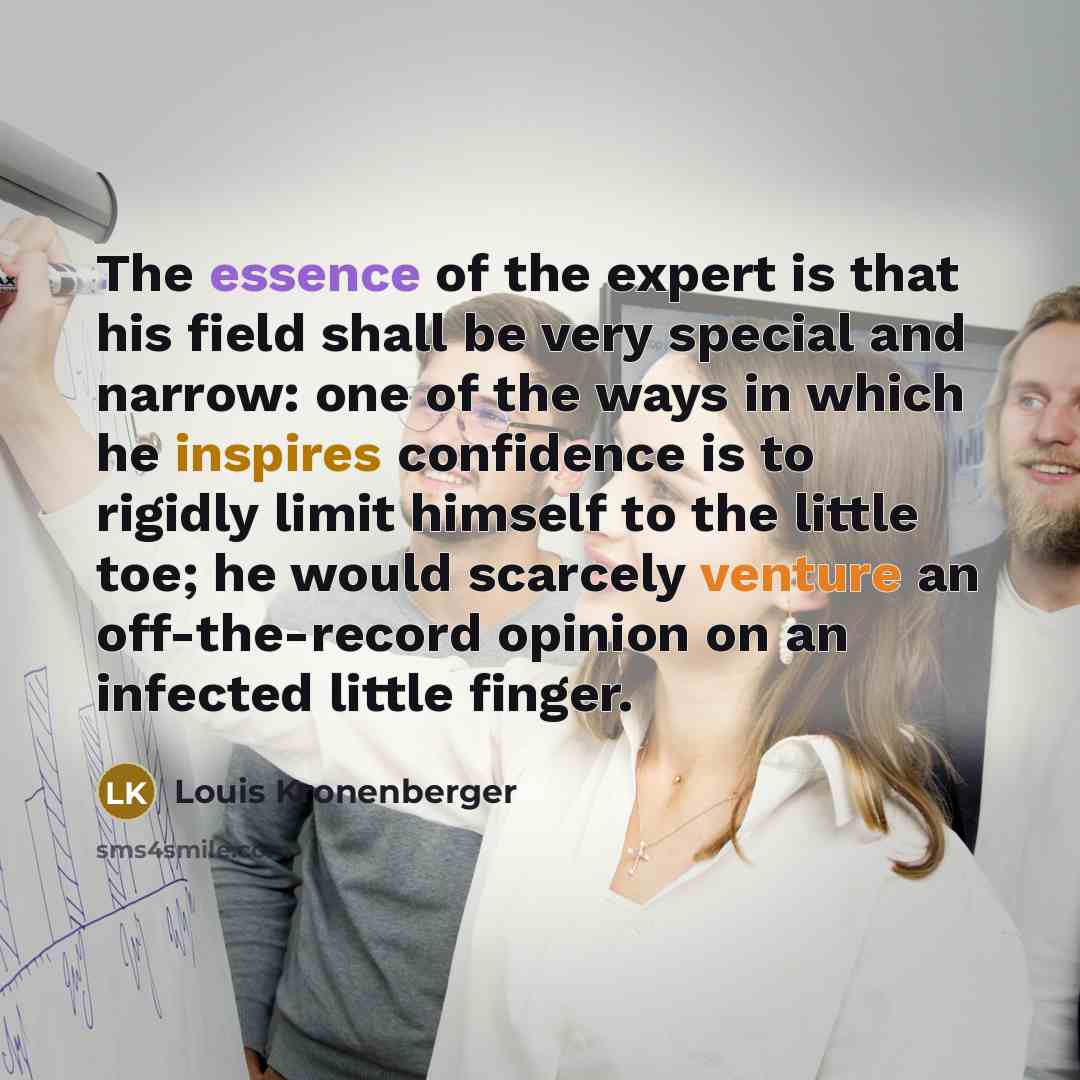“The essence of the expert is that his field shall…” quote by Louis Kronenberger