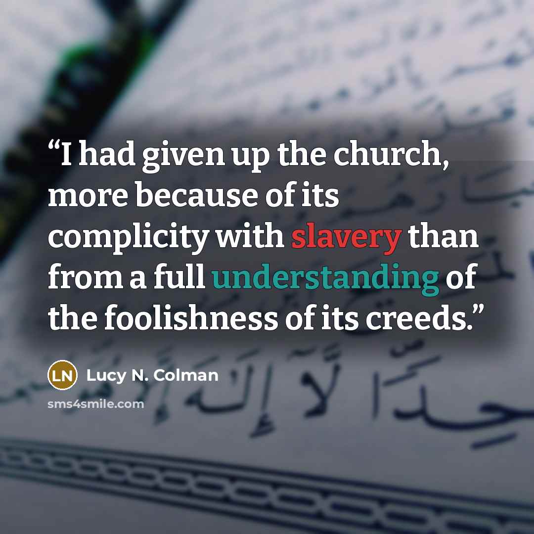 “I had given up the church, more because of its complicity with slavery than from a full understanding of the foolishness of its creeds.” quote by Lucy N. Colman