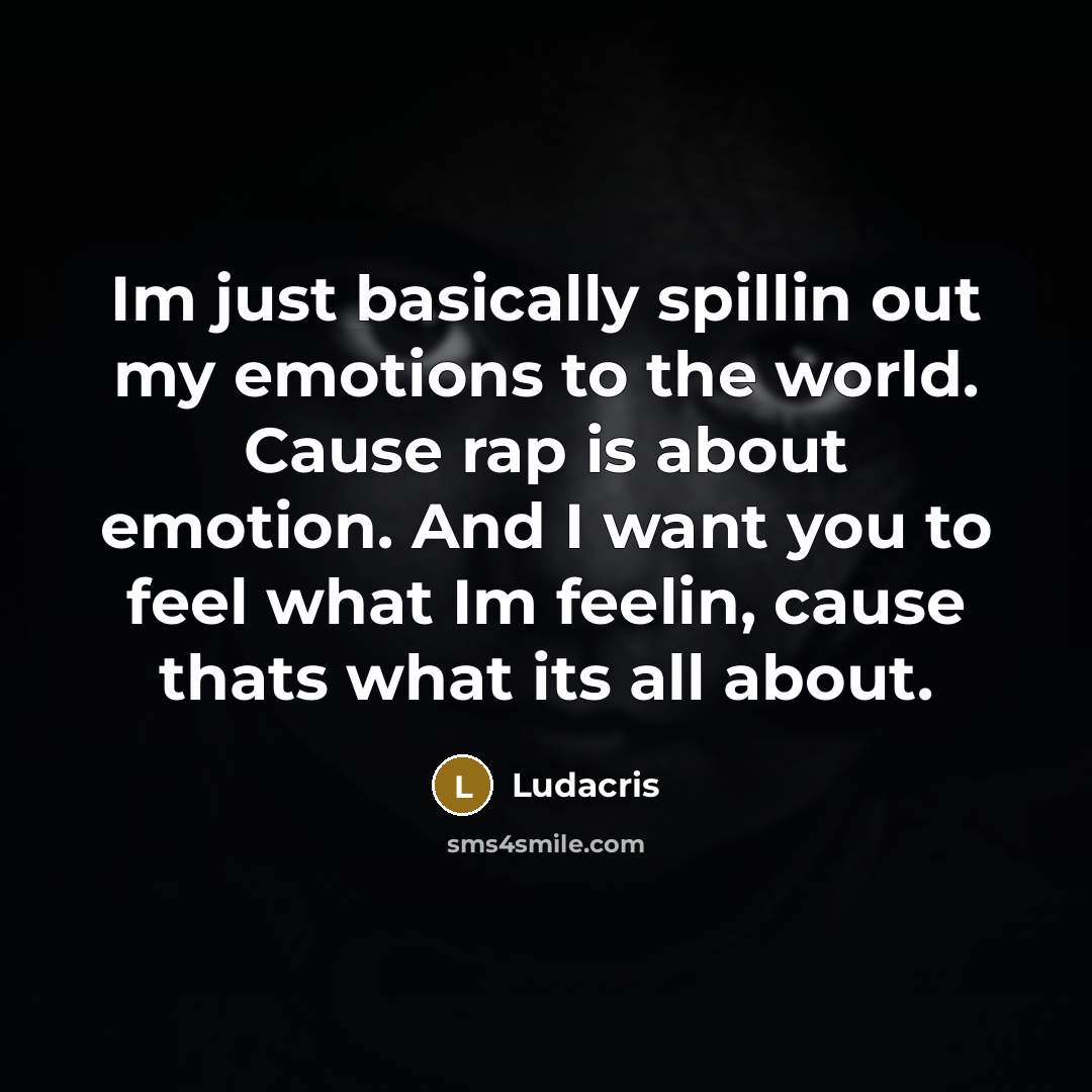 “Im just basically spillin out my emotions to the world.…” quote by Ludacris