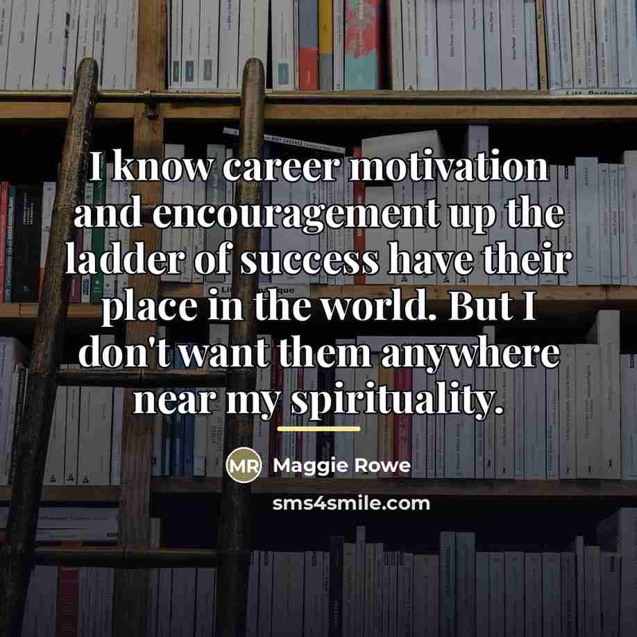“I know career motivation and encouragement up the ladder of…” quote by Maggie Rowe