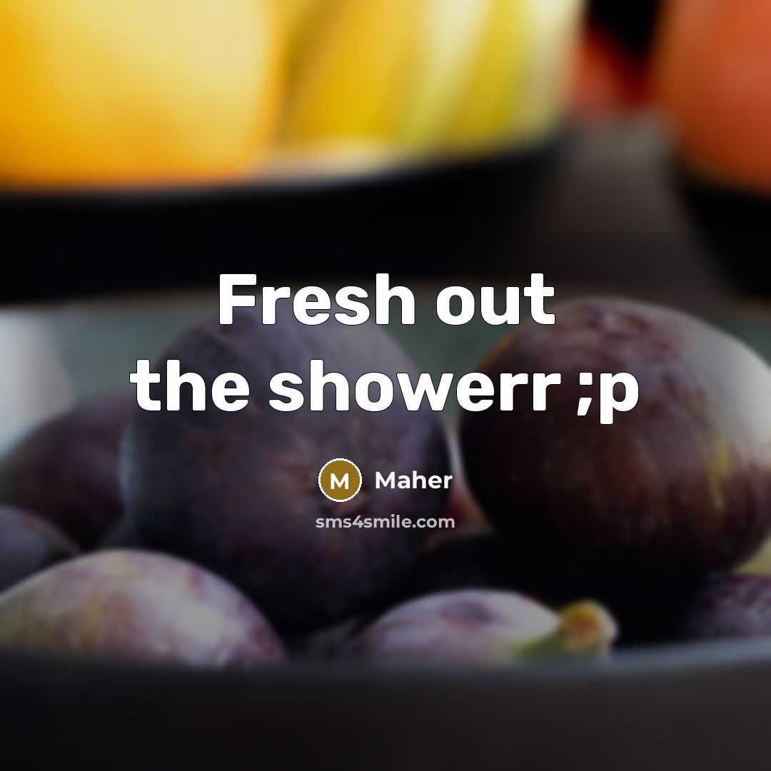 “Fresh out the showerr ;p…” quote by Maher