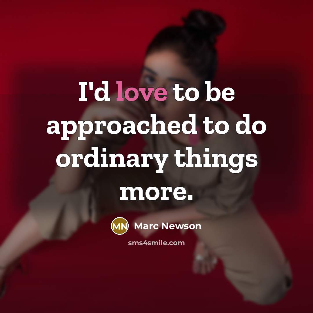 “I'd love to be approached to do ordinary things more.…” quote by Marc Newson
