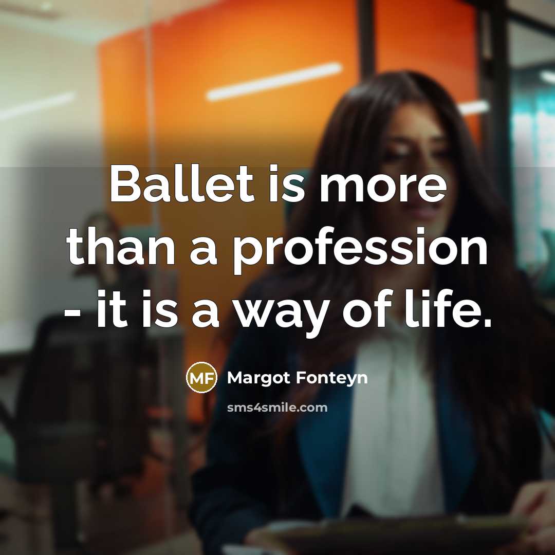 “Ballet is more than a profession - it is a…” quote by Margot Fonteyn