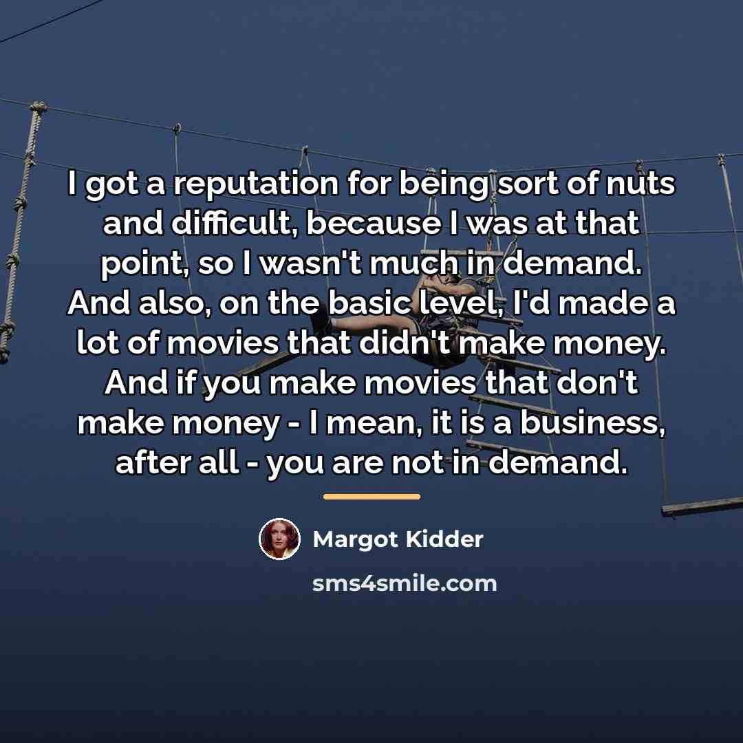 “I got a reputation for being sort of nuts and…” quote by Margot Kidder