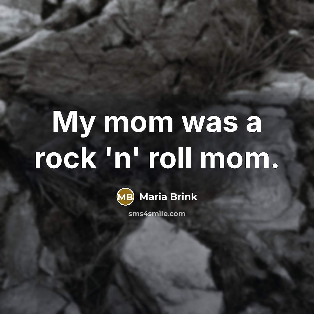 “My mom was a rock 'n' roll mom.…” quote by Maria Brink