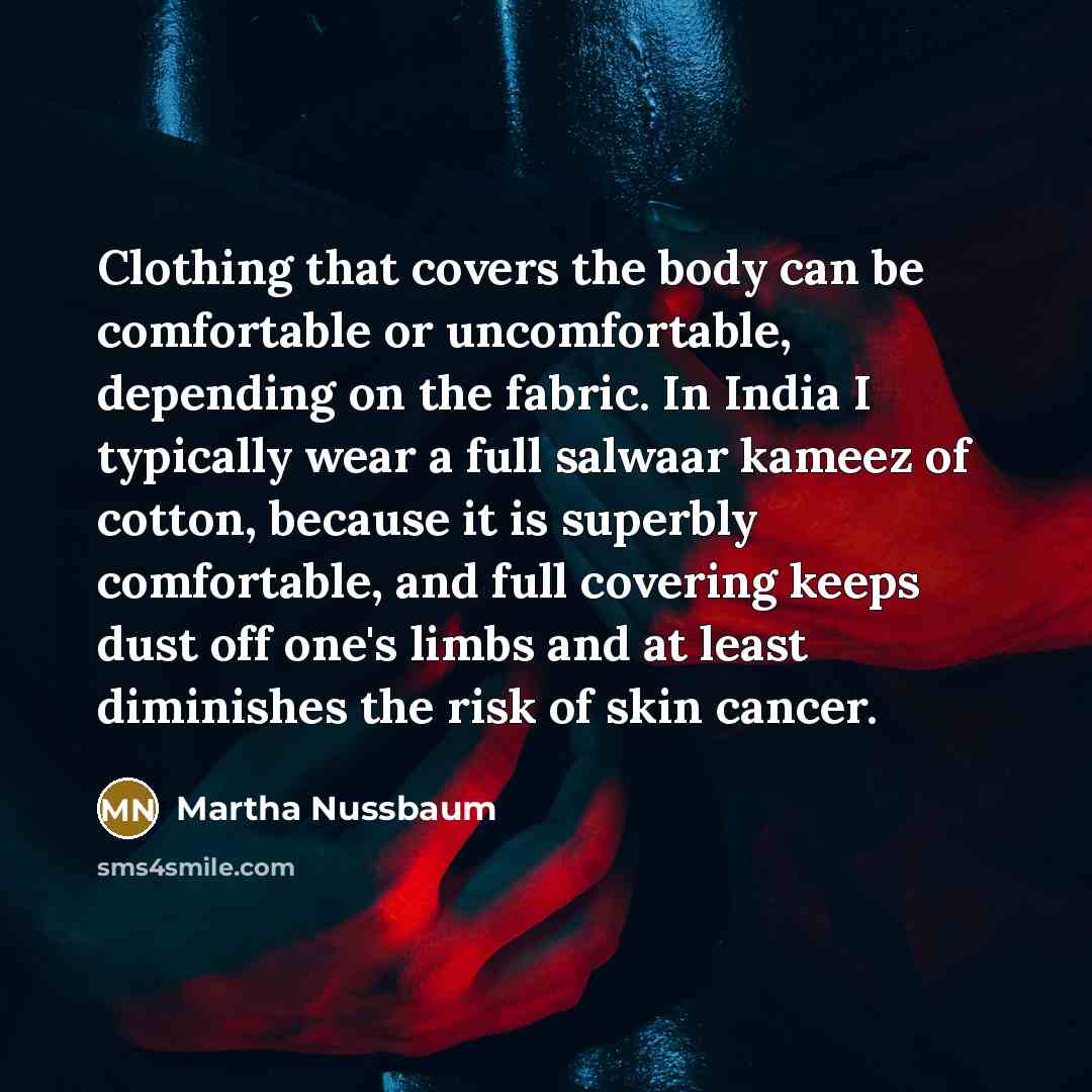 “Clothing that covers the body can be comfortable or uncomfortable,…” quote by Martha Nussbaum