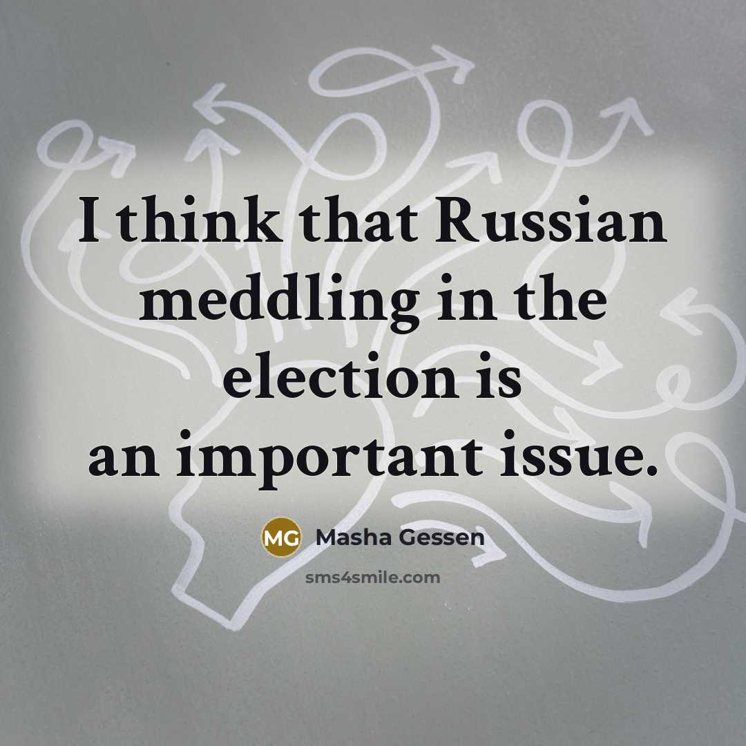 “I think that Russian meddling in the election is an…” quote by Masha Gessen