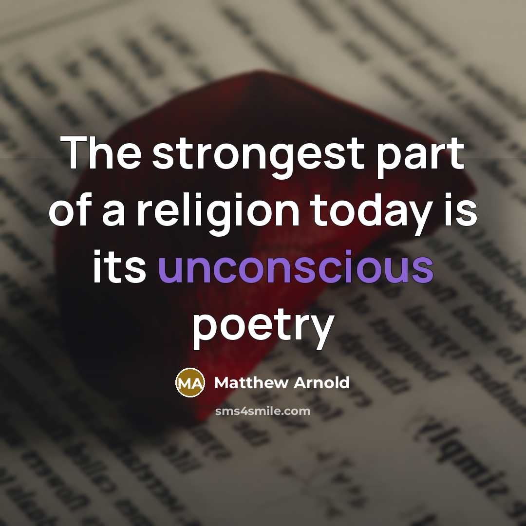 “The strongest part of a religion today is its unconscious…” quote by Matthew Arnold