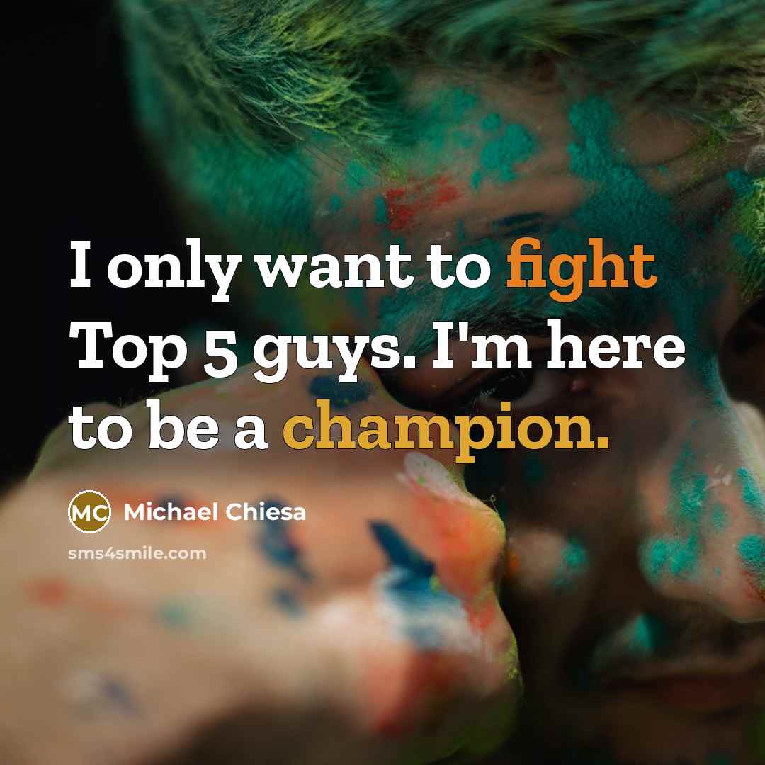 “I only want to fight Top 5 guys. I'm here…” quote by Michael Chiesa