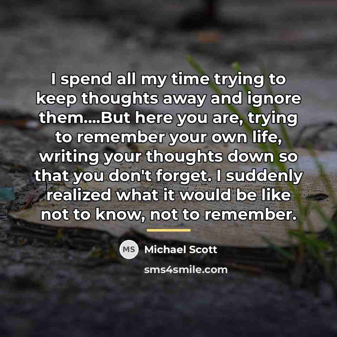 “I spend all my time trying to keep thoughts away…” quote by Michael Scott