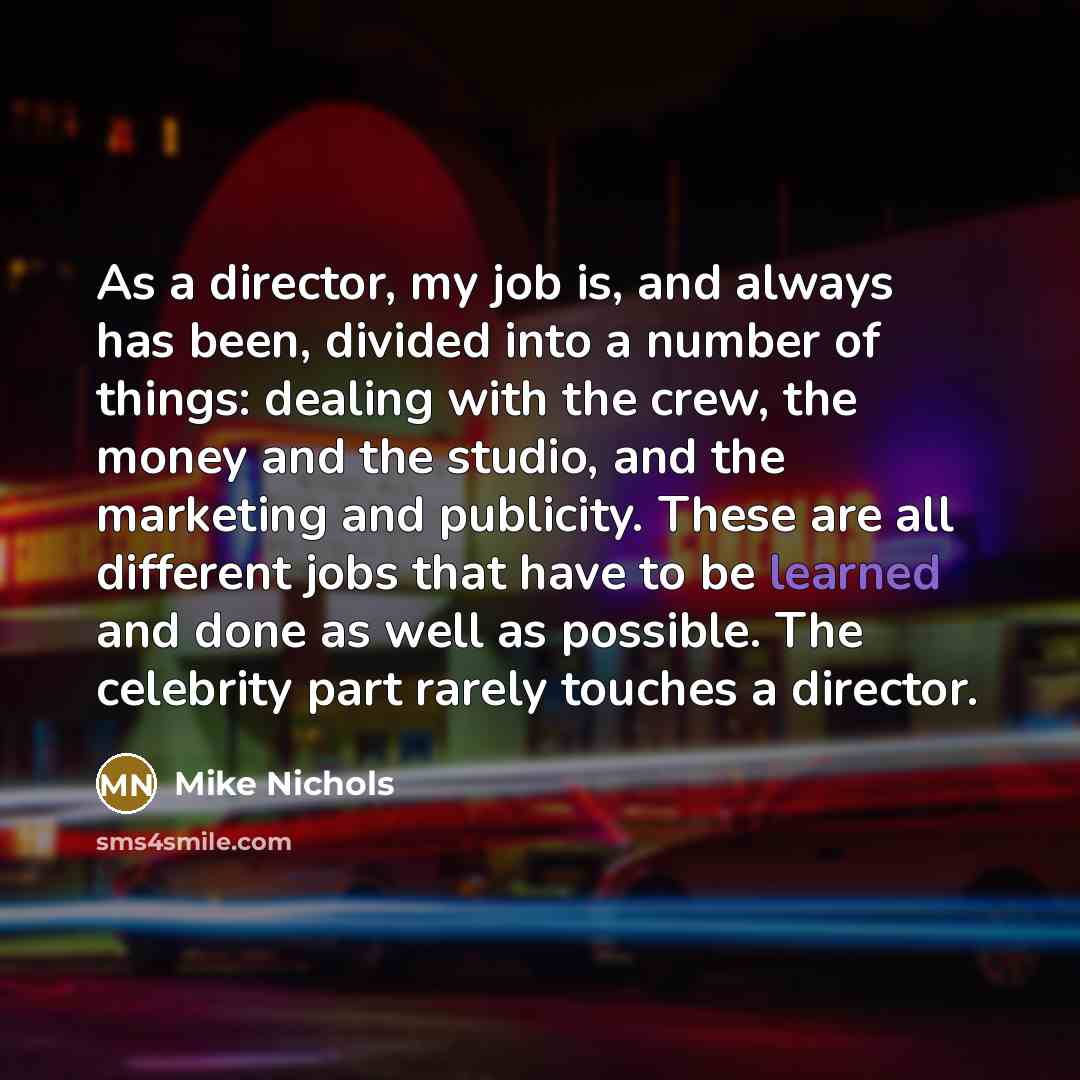 “As a director, my job is, and always has been,…” quote by Mike Nichols