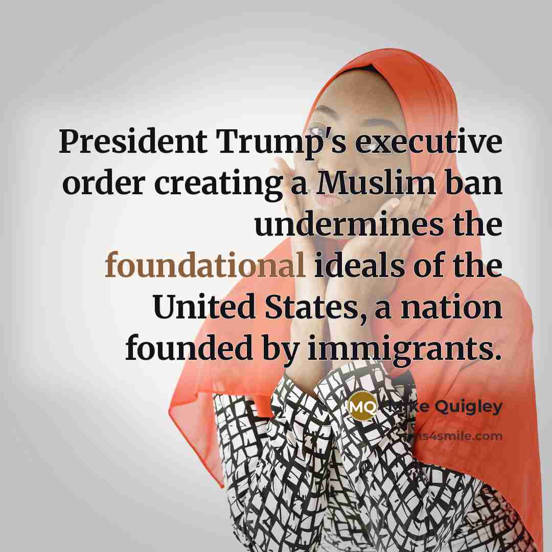 “President Trump's executive order creating a Muslim ban undermines the…” quote by Mike Quigley