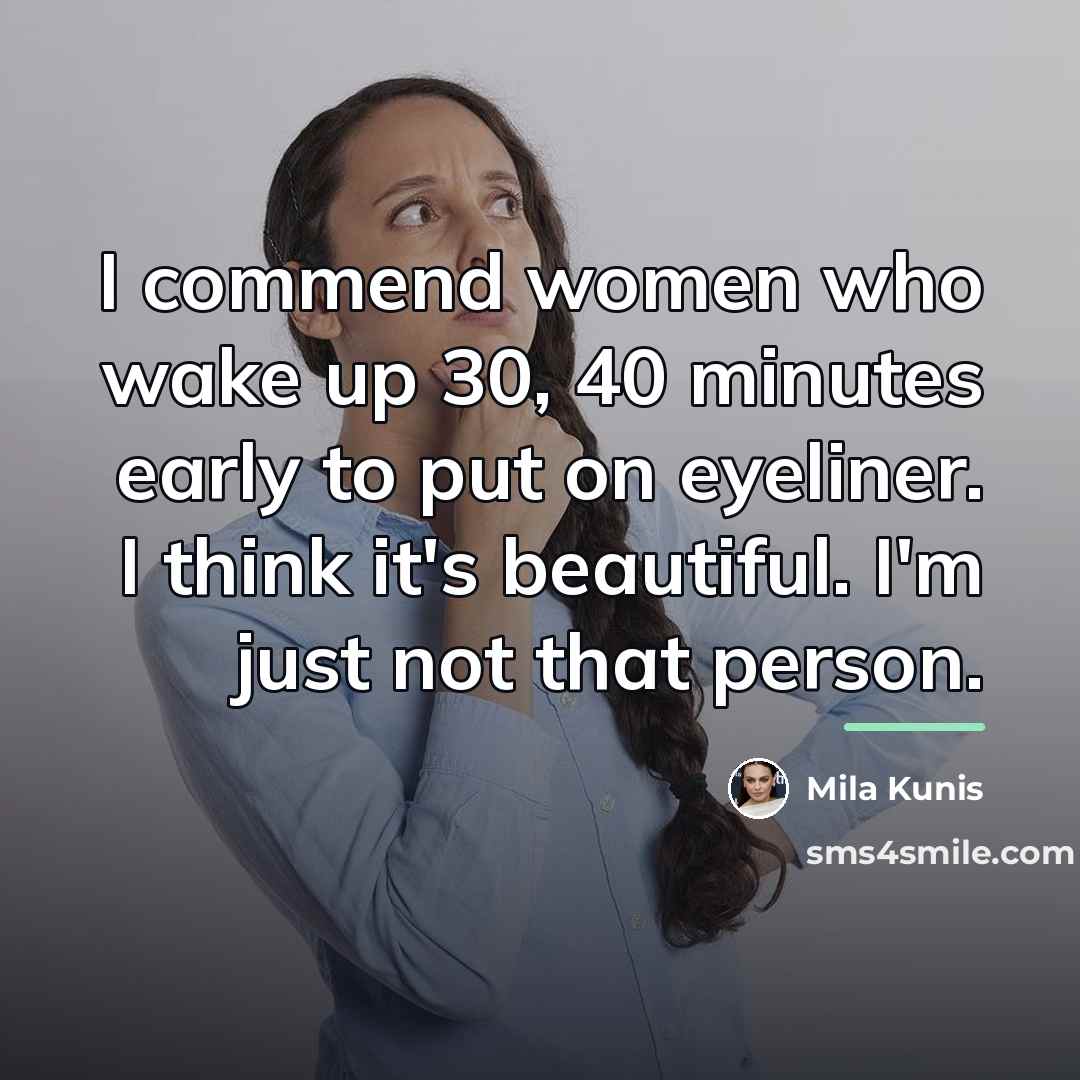 “I commend women who wake up 30, 40 minutes early…” quote by Mila Kunis