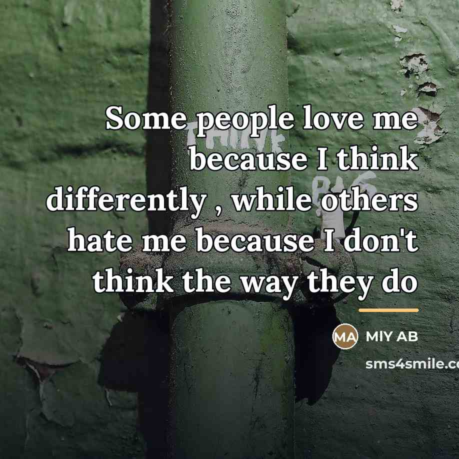 “Some people love me because I think differently , while…” quote by MlY AB