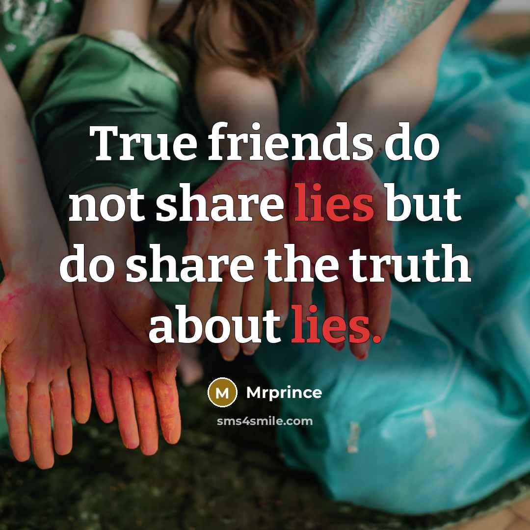 “True friends do not share lies but do share the…” quote by Mrprince