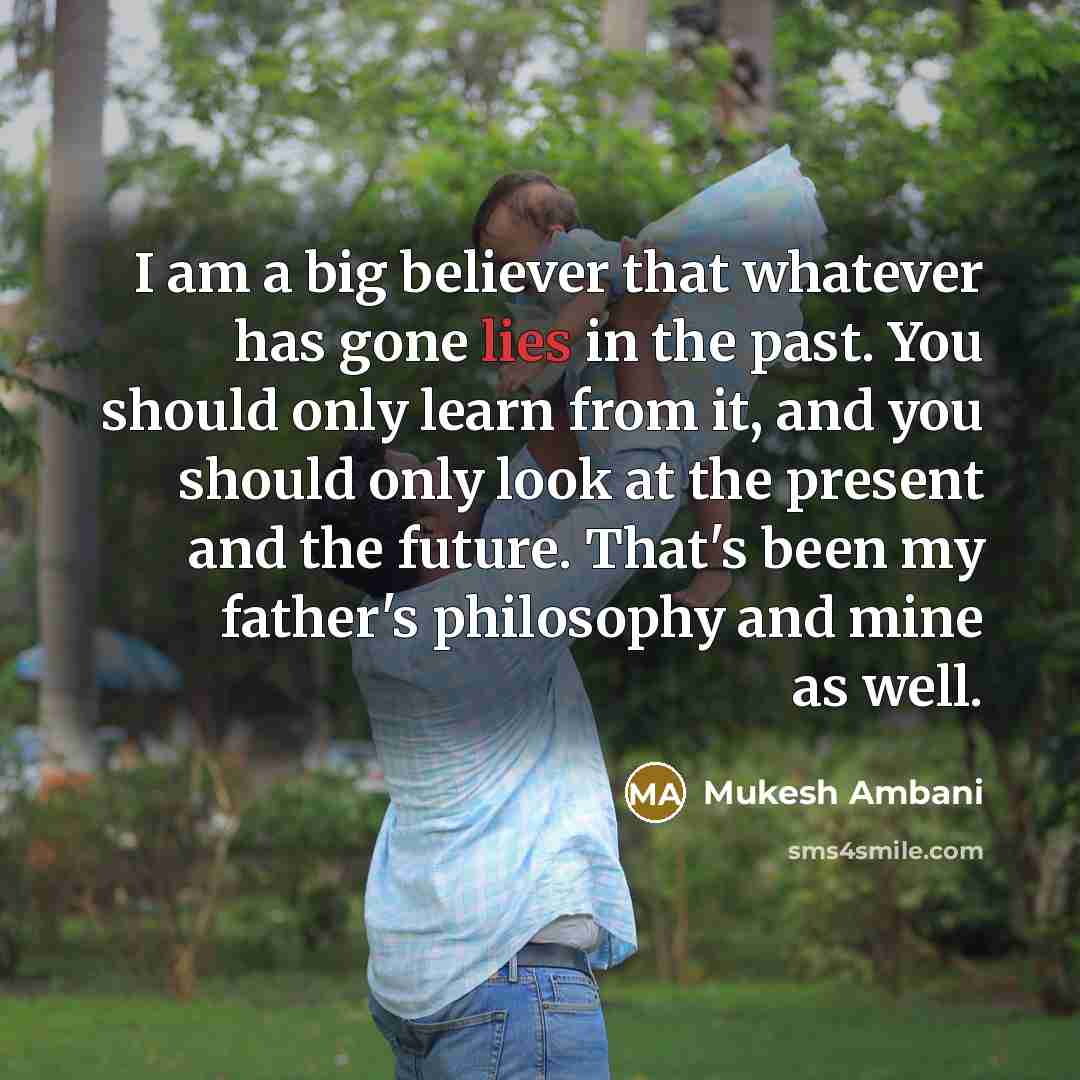 “I am a big believer that whatever has gone lies…” quote by Mukesh Ambani