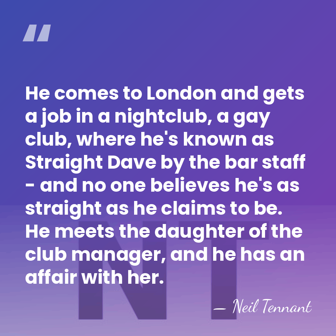 He comes to London and gets a job in a nightclub, a&hellip; - Neil Tennant
