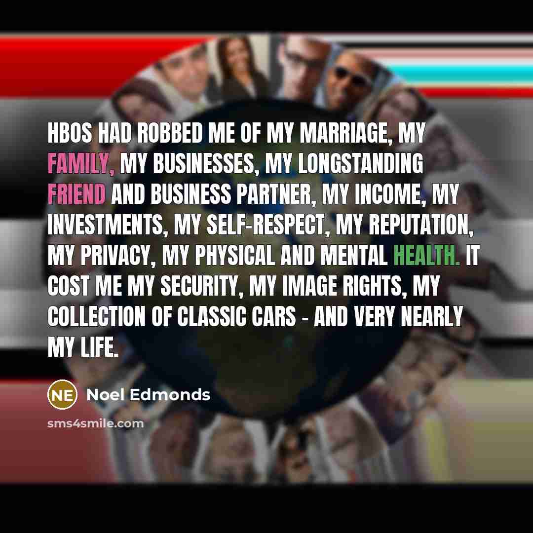 “HBOS had robbed me of my marriage, my family, my…” quote by Noel Edmonds