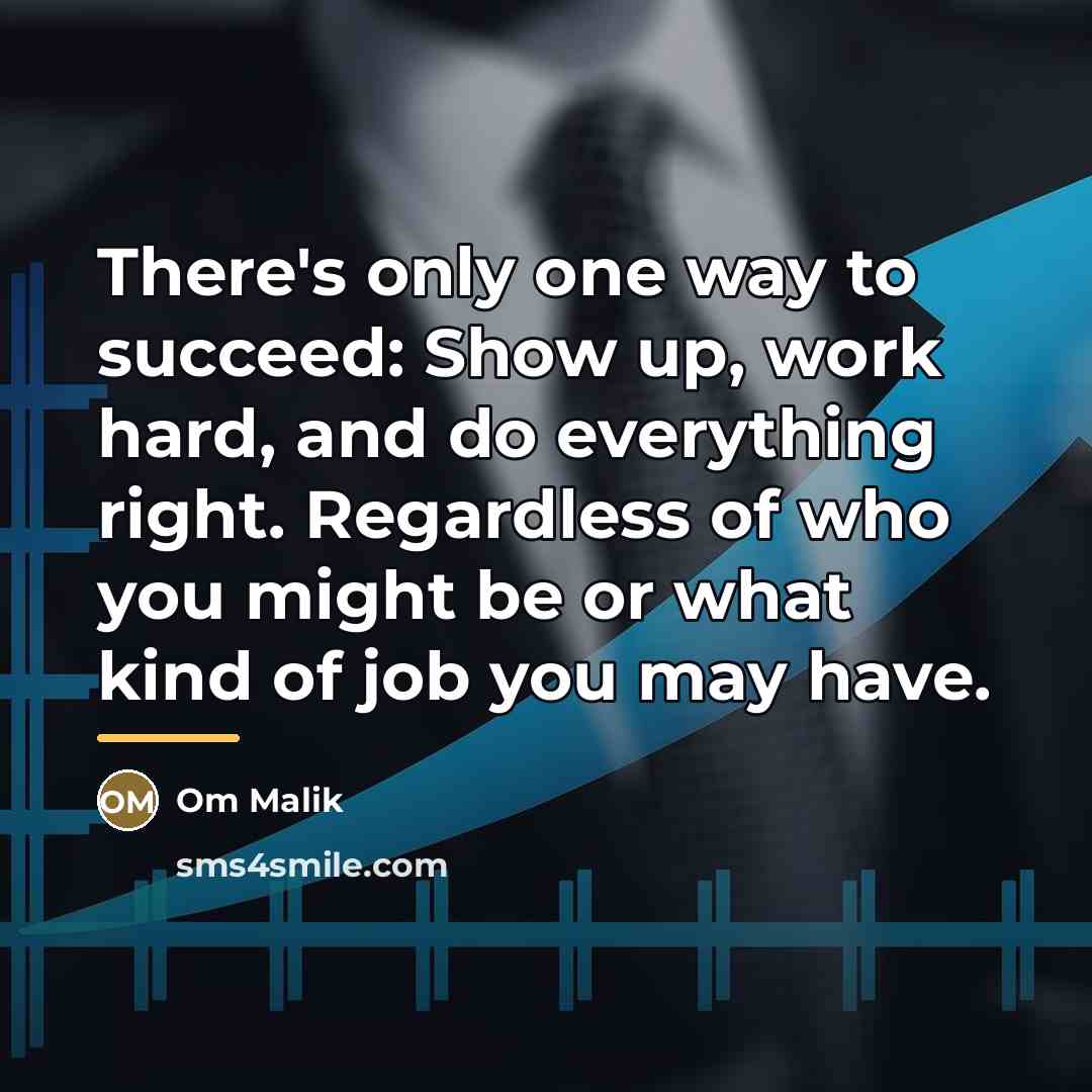 “There's only one way to succeed: Show up, work hard,…” quote by Om Malik